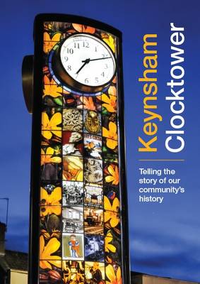 Keynsham Clocktower: Telling the Story of Our Community's History (Paperback)