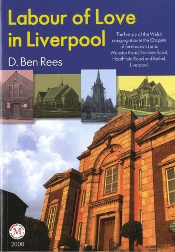 Labour of Love in Liverpool: The History of the Welsh Congregation in the Chapels of Smithdown Lane, Webster Road, Ramilies Road, Heathfield Road and Bethel, Liverpool (Paperback)