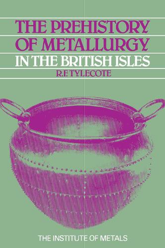 The Prehistory of Metallurgy in the British Isles: 5 (Paperback)
