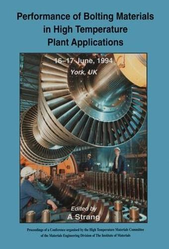Performance of Bolting Materials in High Temperature Plant Applications: Conference Proceedings, 16-17 June 1994, York, UK (Hardback)