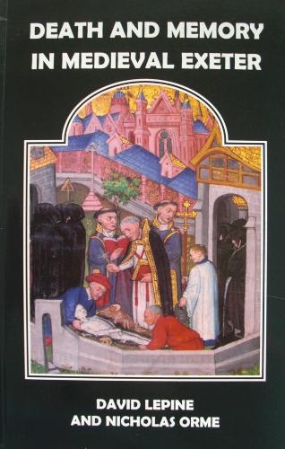 Death and Memory in Medieval Exeter - Devon and Cornwall Record Society v. 46 (Paperback)
