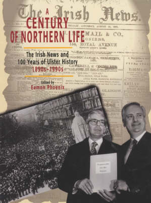 A Century of Northern Life: Irish News and 100 Years of Ulster History, 1890s-1990s (Paperback)