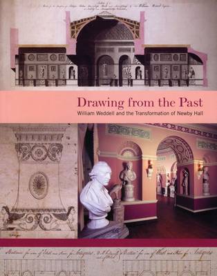 Drawing from the Past: William Weddell and the Transformation of Newby Hall (Paperback)