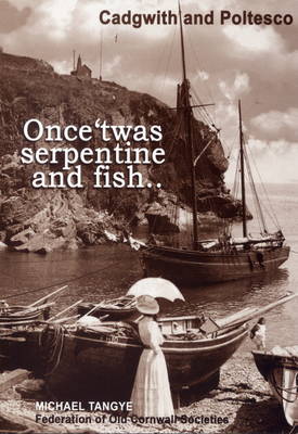 Once 'twas Serpentine and Fish...: Cadgwith and Poltesco (Paperback)