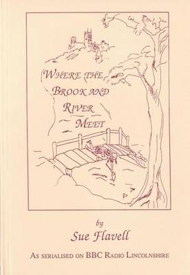Where the Brook and River Meet: Memories of a Lincolnshire Childhood - Life in Lincolnshire S. (Hardback)
