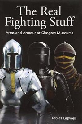 The Real Fighting Stuff: Arms and Armour at Glasgow Museums (Paperback)