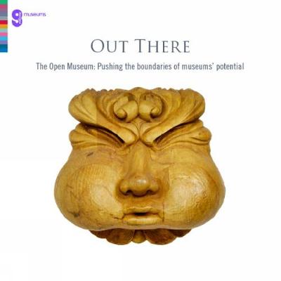 Out There: The Open Museum: Pushing the Boundaries of Museums' Potential - Out There (Paperback)