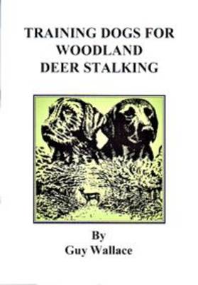 Training Dogs for Woodland Deer Stalking (Paperback)