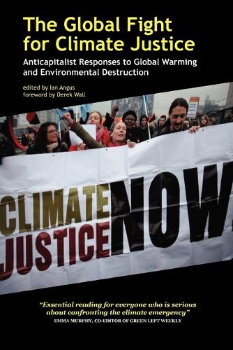 The Global Fight for Climate Justice - Anticapitalist Responses to Global Warming and Environmental Destruction (Paperback)