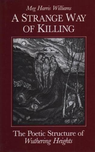 A Strange Way of Killing: The Poetic Structure of Wuthering Heights (Hardback)