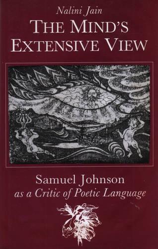 Mind's Extensive View: Samuel Johnson as a Critic of Poetic Language (Hardback)