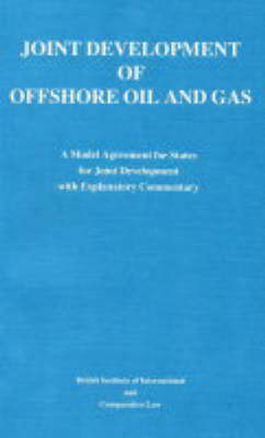 Joint Development of Offshore Oil and Gas: Joint Development of Offshore Oil & Gas Model Agreement for States for Joint Development with Explanatory Commentary v. 1 (Paperback)
