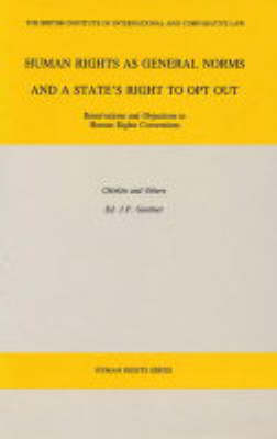 Human Rights as General Norms and a State's Right to Opt Out: Reservations and Objections to Human Rights Conventions - Human rights (Hardback)