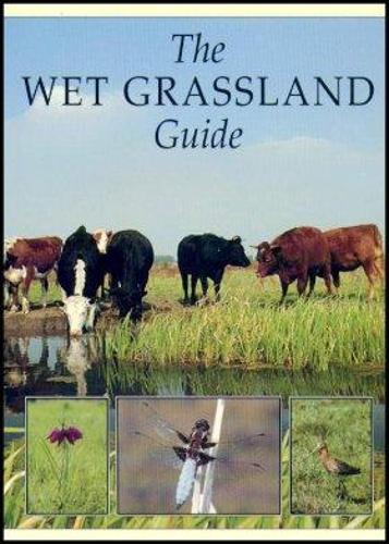 The Wet Grassland Guide: Managing Floodplain and Coastal Wet Grasslands for Wildlife - RSPB Management Guides (Paperback)