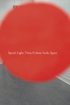 Speed, Light, Time/Colour, Scale, Space: A Two-Part Programme of Graduate Research (Paperback)