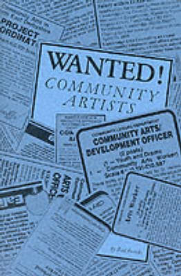 Wanted! Community Artists: Summary of Principles and Practices for Running Training Schemes for Community Artists (Paperback)