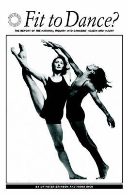 Fit to Dance?: Report of the National Inquiry into Dancers' Health and Injury (Paperback)