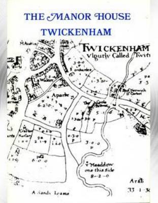 The Manor House, Twickenham - Borough of Twickenham Local History Society Papers No. 60 (Paperback)