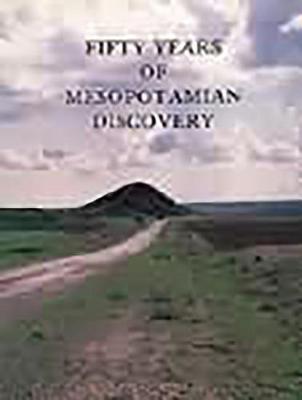 Fifty Years of Mesopotamian Discovery (Paperback)