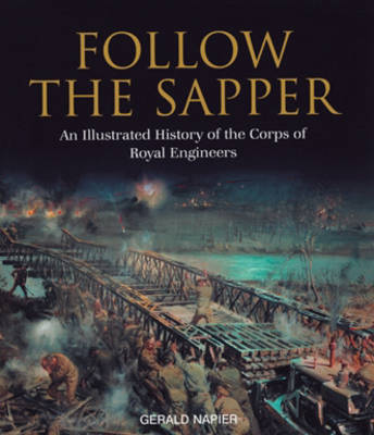 Follow the Sapper: An Illustrated History of the Corps of Royal Engineers (Hardback)