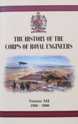 History of the Corps of Royal Engineers: XII (Hardback)