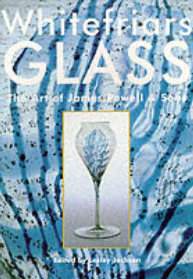 Whitefriars Glass: Art of James Powell & Sons (Paperback)