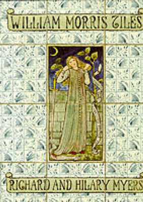 William Morris Tiles: The Tile Designs of Morris and His Fellow-Workers (Hardback)