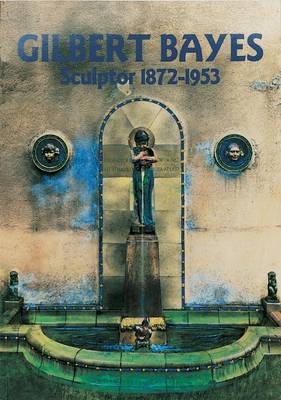 Gilbert Bayes: Sculptor 1872-1953 (Paperback)