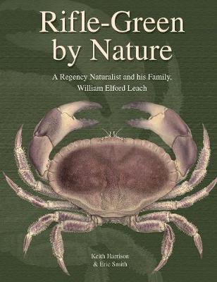 Rifle-Green by Nature: A Regency Naturalist and his Family, William Elford Leach - Ray Society Vol. 171 (Hardback)