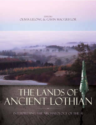 The Lands of Ancient Lothian: Interpreting the Archaeology of the A1 (Hardback)