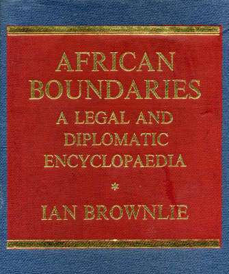 African Boundaries: A Legal and Diplomatic Encyclopaedia (Hardback)