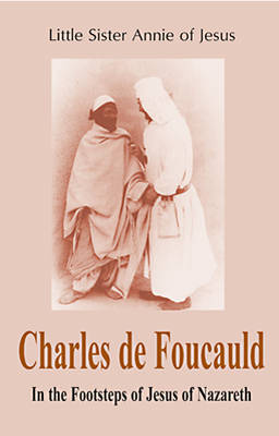 Charles de Foucauld: In the Footsteps of Jesus of Nazareth (Paperback)