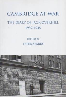 Cambridge at War. The Diary of Jack Overhill 1939-1945 - Cambridgeshire Records Society v. 19 (Paperback)