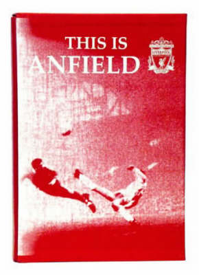 This is Anfield: An Official Modern History of Liverpool FC, as Told by the Players Themselves (Leather / fine binding)