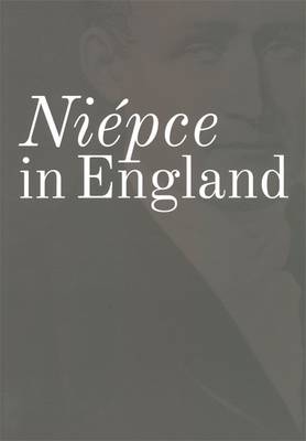 Niepce in England: Proceedings of a Conference Held at the National Media Museum, Bradford, 13-14 October 2010 (Paperback)
