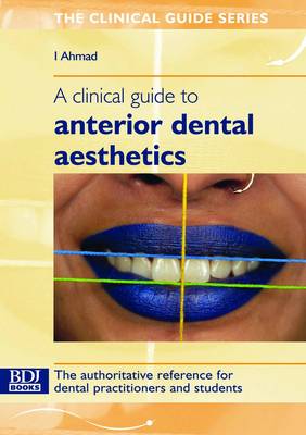 A Clinical Guide to Anterior Dental Aesthetics - Clinical Guide S. (Paperback)