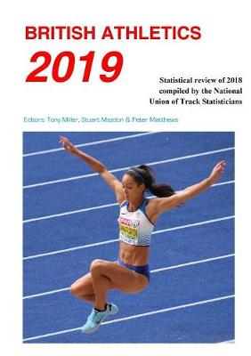 British Athletics 2019 2019: Statistical review of 2018 compiled by the National Union of Track Statisticians (Paperback)