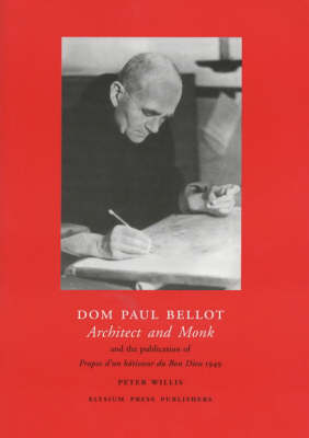 Dom Paul Bellot: Architect and Monk and the Publication of 'Propos d'un Batisseur du Bon Dieu' 1949 (Paperback)