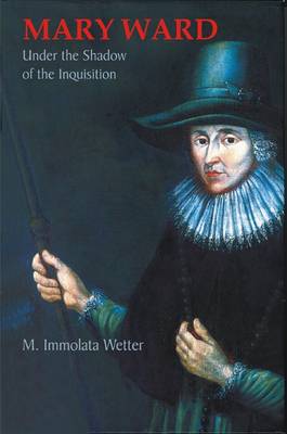 Mary Ward Under the Shadow of the Inquisition (Paperback)