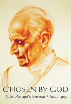 Chosen by God: Pedro Arrupe's Retreat Diary 1965 (Paperback)