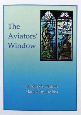 The Aviators' Window: A Memorial to the Pioneer Aviators Connected with Marske-by-the-Sea (Paperback)