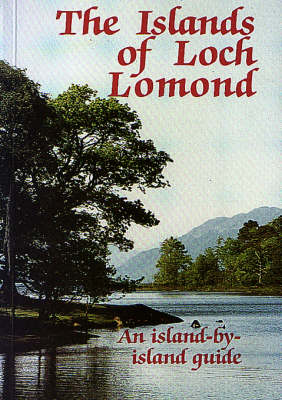 The Islands of Loch Lomond: An Island by Island Guide (Paperback)