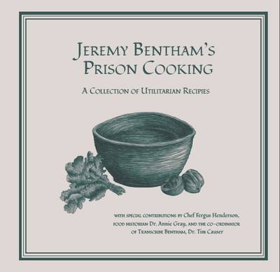 Jeremy Bentham's Prison Cooking: A Collection of Utilitarian Recipes (Hardback)