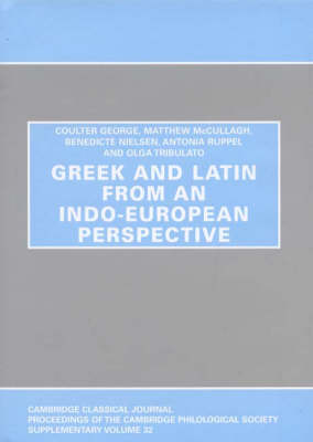 Greek and Latin from an Indo-European Perspective - Proceedings of the Cambridge Philological Society Supplementary Volume 32 (Hardback)