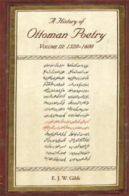 A History of Ottoman Poetry Volume III: 1520-1600 - Gibb Memorial Trust Turkish Studies (Paperback)