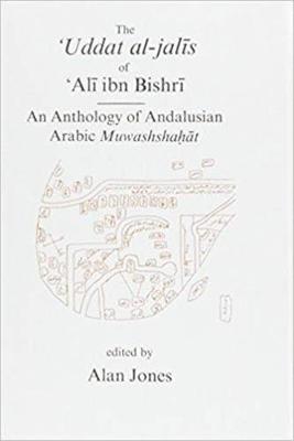 Uddat al-Jalis of Ibn Bishri: An Anthology of Andalusian Arabic Muwashshat - Gibb Memorial Trust Arabic Studies (Hardback)