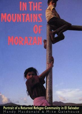 In The Mountains of Morazan: Portrait of a Returned Refugee Community in El Salvador (Paperback)