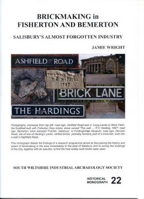 Brickmaking in Fisherton and Bemerton: Salisbury's almost forgotten industry - Historical monograph 22 (Paperback)