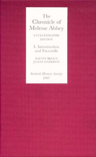 The Chronicle of Melrose Abbey: a Stratigraphic Edition. Volume I: Introduction and Facsimile Edition - Scottish History Society 6th Series v. 1 (Hardback)