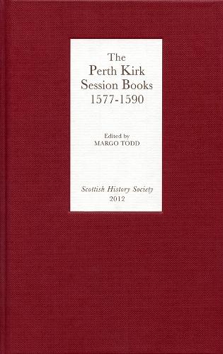 The Perth Kirk Session Books, 1577-1590 - Scottish History Society 6th Series v. 2 (Hardback)